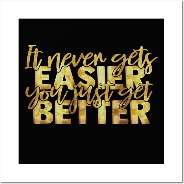 It Never Gets Easier It Just Gets Better Motivational InspirationalIt Never Gets Easier It Just Gets Better Motivational Inspirational Wall Art by familycuteycom